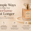 5 Simple Ways to Make Your Perfume Last Longer